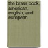 The Brass Book, American, English, and European