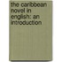 The Caribbean Novel In English: An Introduction