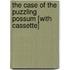 The Case of the Puzzling Possum [With Cassette]