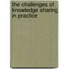 The Challenges Of Knowledge Sharing In Practice door Gunilla Widen-Wulff