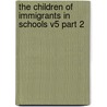 The Children of Immigrants in Schools V5 Part 2 door United States Immigration Commission