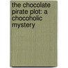 The Chocolate Pirate Plot: A Chocoholic Mystery door JoAnna Carl