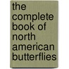 The Complete Book Of North American Butterflies by Paul Smart