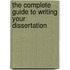 The Complete Guide To Writing Your Dissertation