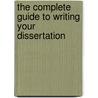 The Complete Guide To Writing Your Dissertation by Steve Ball