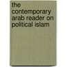 The Contemporary Arab Reader On Political Islam by Unknown