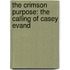 The Crimson Purpose: The Calling Of Casey Evand