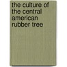 The Culture Of The Central American Rubber Tree door Orator Fuller Cook