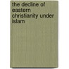 The Decline Of Eastern Christianity Under Islam door Ye'Or Bat