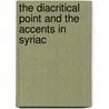 The Diacritical Point And The Accents In Syriac by J.B. Segal