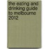 The Eating And Drinking Guide To Melbourne 2012