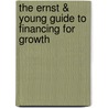 The Ernst & Young Guide to Financing for Growth by Robert P. Conway