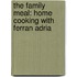The Family Meal: Home Cooking With Ferran Adria