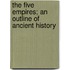 The Five Empires; An Outline Of Ancient History