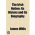 The Irish Nation; Its History And Its Biography