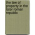 The Law of Property in the Later Roman Republic
