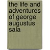 The Life And Adventures Of George Augustus Sala by George Augustus Sala