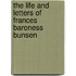 The Life And Letters Of Frances Baroness Bunsen