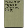 The Life Of The Marquis Of Dufferin And Ava (1) by Sir Alfred Comyn Lyall