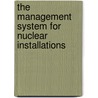 The Management System For Nuclear Installations door International Atomic Energy Agency