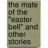 The Mate Of The "Easter Bell" And Other Stories door Amelia Edith Huddleston Barr