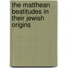 The Matthean Beatitudes in Their Jewish Origins door Timothy D. Howell