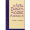 The Moral Dimensions of Academic Administration door Rudolph H. Weingartner