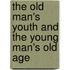 The Old Man's Youth And The Young Man's Old Age