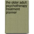 The Older Adult Psychotherapy Treatment Planner