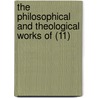 The Philosophical And Theological Works Of (11) door Professor John Hutchinson