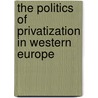 The Politics Of Privatization In Western Europe door Vickers John