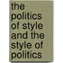 The Politics Of Style And The Style Of Politics
