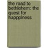 The Road To Bethlehem: The Quest For Happpiness