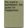 The Road To Bethlehem: The Quest For Happpiness door Godfriede Danneels