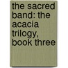 The Sacred Band: The Acacia Trilogy, Book Three by David Anthony Durham