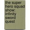 The Super Hero Squad Show: Infinity Sword Quest by Todd Dezago