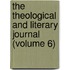 The Theological And Literary Journal (Volume 6)
