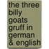 The Three Billy Goats Gruff In German & English