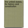 The United States, Its History And Constitution by Alexander Johnston