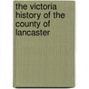 The Victoria History Of The County Of Lancaster door William Farrer