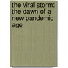 The Viral Storm: The Dawn Of A New Pandemic Age by Nathan Wolfe