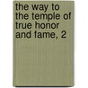The Way To The Temple Of True Honor And Fame, 2 by W. Cooke