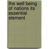 The Well Being Of Nations Its Essential Element by George S. Smith