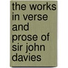 The Works In Verse And Prose Of Sir John Davies by John Davies