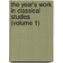 The Year's Work In Classical Studies (Volume 1)