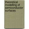 Theoretical Modelling Of Semiconductor Surfaces door G.P. Srivastava
