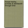 Thorpe Hesley, Scholes & Wentworth Through Time door Melvin Jones
