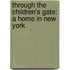 Through The Children's Gate: A Home In New York