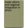 Trade Reform And Regional Integration In Africa door Zubair Iqbal