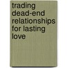 Trading Dead-End Relationships For Lasting Love door Willard F. Harley